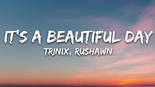 TRINIX x Rushawn - It’s A Beautiful Day (Lyrics) | 25 Min