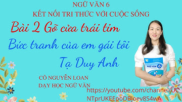 Bài giảng: Bức tranh của em gái tôi – Bài 2: Gõ cửa trái tim - Ngữ văn 6 - Kết nối tri thức