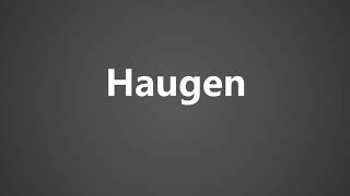 How To Pronounce Haugen