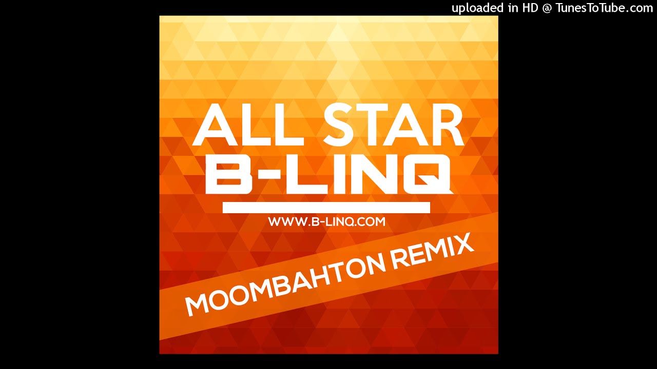 B-LINQ - All Star (Moombahton Remix)