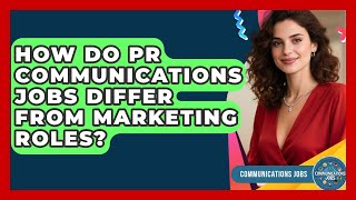 How Do PR Communications Jobs Differ From Marketing Roles? - Communications Jobs