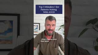 Top 3 Mistakes I See Patients Making With ADHD