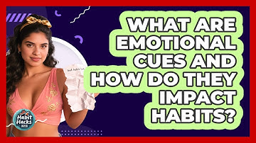 What Are Emotional Cues And How Do They Impact Habits? - Habit Hacks Hub