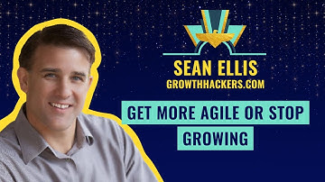 Get More Agile or Stop Growing with Sean Ellis from GrowthHackers.com
