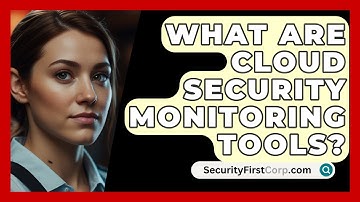 What Are Cloud Security Monitoring Tools? - SecurityFirstCorp.com