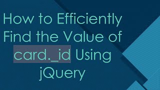 How to Efficiently Find the Value of card._id Using jQuery