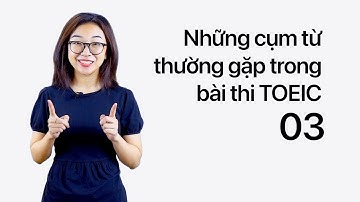 #3 Những từ vựng thường gặp trong bài thi TOEIC | Thầy Long Từ Vựng