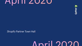 Shopify Partner Town Hall - April 2020
