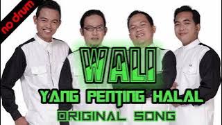 WALI YANG PENTING HALAL  [ NO DRUM  ORIGINAL SONG ]