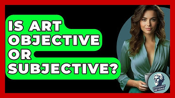 Is Art Objective Or Subjective? - Philosophy Beyond