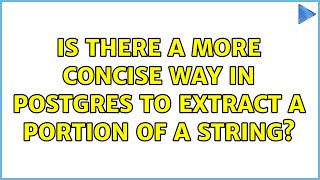 Is there a more concise way in Postgres to extract a portion of a string (3 Solutions!!)