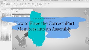 How to Place the Correct iPart Members into an Assembly | Design Drafting with S.Henderson