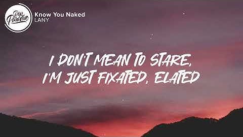 Thumbnail of LANY - Know You Naked (Lyrics)