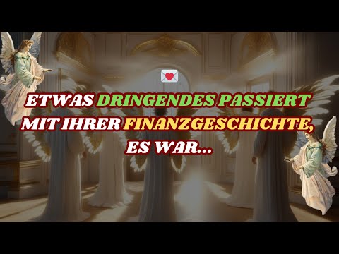 Engel sagt: Mit Ihrer Finanzgeschichte ist etwas Dringendes passiert ... Nachricht von den Engeln