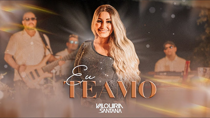 Valquiria Santana - Eu Te Amo (CLIPE OFICIAL)