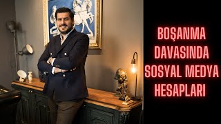 Boşanma Davasında Sosyal Medya Hesapları (facebook, instagram, tiktok, vb.)