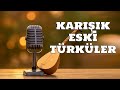 Karışık Eski Türküler Sazlı Sözlü Özel Türküler