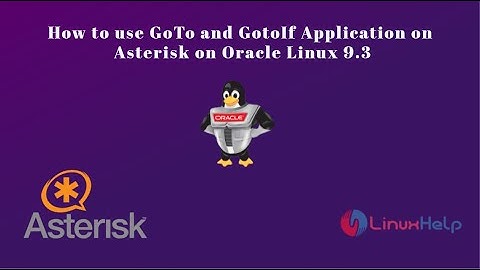 How to use GoTo and GotoIf Application on Asterisk on Oracle Linux 9.3