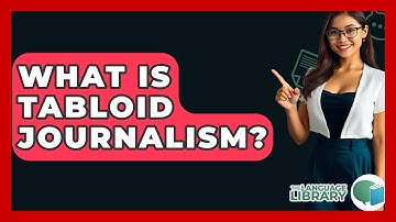 What Is Tabloid Journalism? - The Language Library