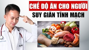 CHẾ ĐỘ ĂN cho người SUY GIÃN TĨNH MẠCH | Bác Sĩ Trần Minh