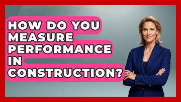 How Do You Measure Performance In Construction? - Civil Engineering Explained