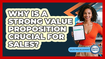 Why Is A Strong Value Proposition Crucial For Sales? - Sales Pro Blueprint