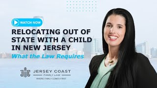 Relocating Out of State with a Child in New Jersey | What the Law Requires Guide