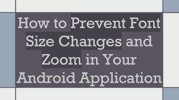 How to Prevent Font Size Changes and Zoom in Your Android Application