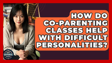 How Do Co-parenting Classes Help With Difficult Personalities? - Get Divorce Answers