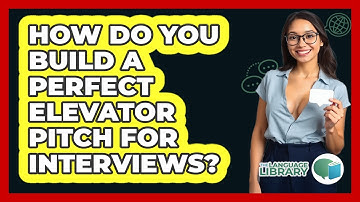 How Do You Build A Perfect Elevator Pitch For Interviews? - The Language Library