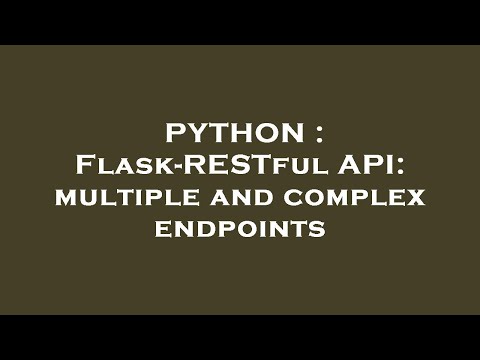 PYTHON : Flask-RESTful API: multiple and complex endpoints