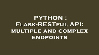 PYTHON : Flask-RESTful API: multiple and complex endpoints