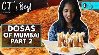 CT's Best Ep 10: Top 5 Dosas In Mumbai (Part 2)