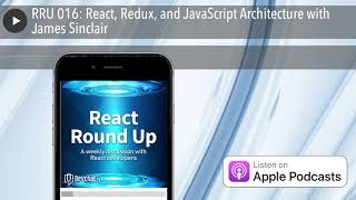 RRU 016: React, Redux, and JavaScript Architecture with James Sinclair