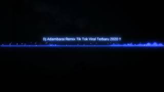 Dj Adambarai Remix Tik Tok Viral Terbaru 2020!!