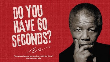 Nelson Mandela — “It Always Seems Impossible Until It’s Done ”