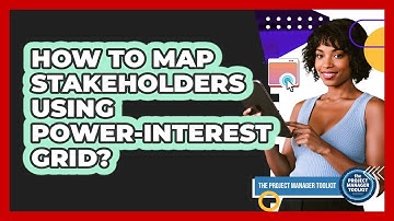 How To Map Stakeholders Using Power-Interest Grid?
