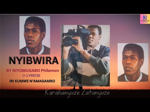NYIBWIRA by Niyomugabo Philemon | KARAHANYUZE ZATUNYUZE