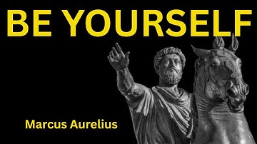 Marcus Aurelius -  Stop Caring What People Think, BE YOURSELF