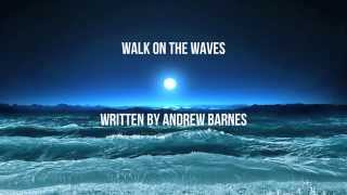 Video thumbnail of "Walk on The Waves"