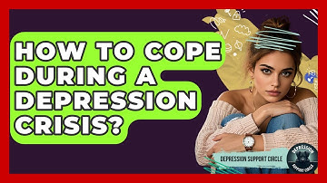 How To Cope During A Depression Crisis? - Depression Support Circle