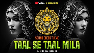 Taal Se Taal Mila 2024 Dj SOUNDCHECK Theme ( Dj Shubham Haldaur )