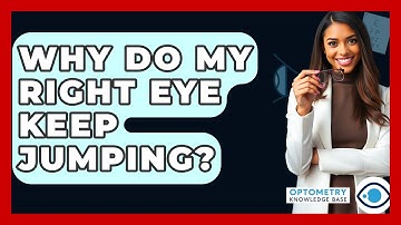 Why Do My Right Eye Keep Jumping? - Optometry Knowledge Base