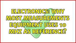 Electronics: Why most measurements equipment uses 10 MHz as reference?