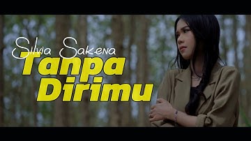 Tanpa Dirimu - Silvia Sakena | Official Video