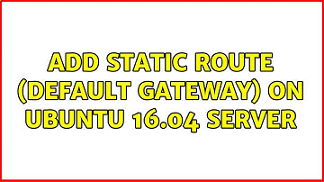 Add static route (default gateway) on Ubuntu 16.04 server (2 Solutions!!)
