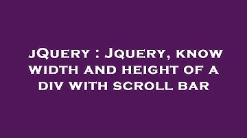 jQuery : Jquery, know width and height of a div with scroll bar