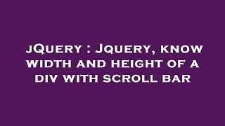 jQuery : Jquery, know width and height of a div with scroll bar