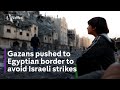 Inside gaza palestinians forced south to egyptian border  israelhamas war