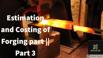 ESTIMATION AND COSTING OF FORGING PART  || PART 3